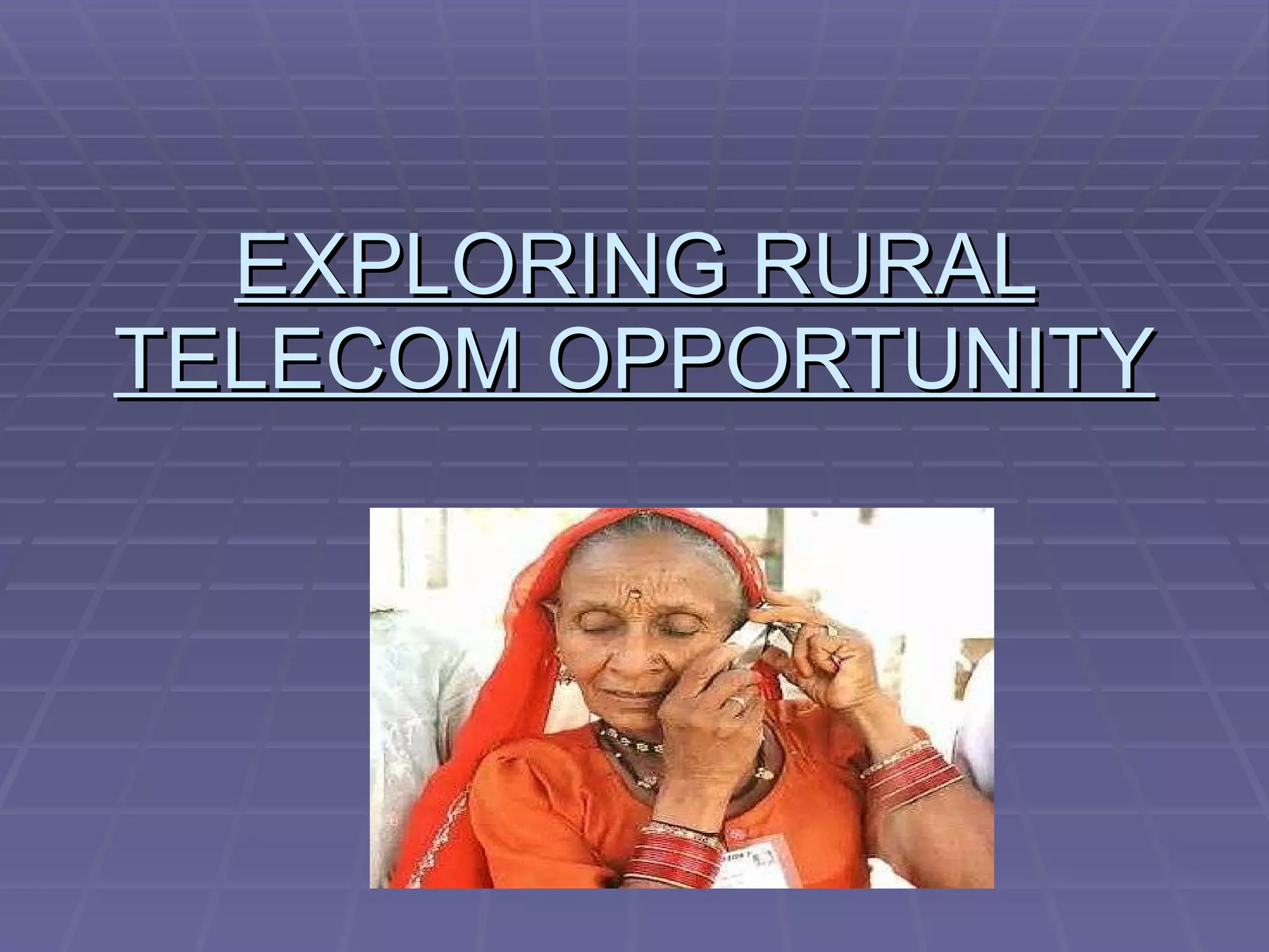 EXPLORING RURAL TELECOM OPPORTUNITY 