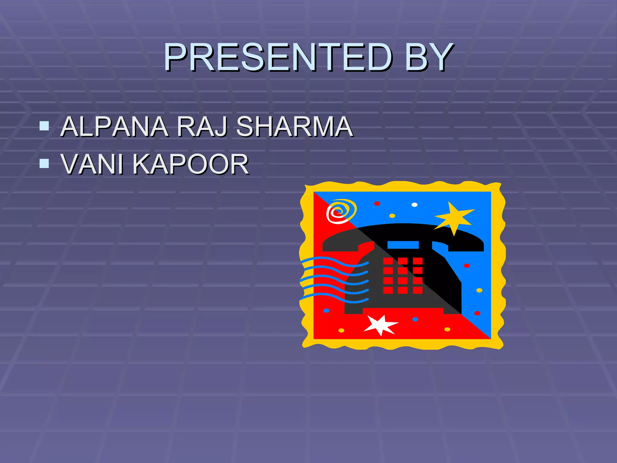 PRESENTED BY ALPANA RAJ SHARMA VANI KAPOOR 