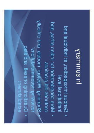 In summary
• Serious introspection, at individual and
institutional level
• More consideration for Indian ethos, and
centuries old practicescenturies old practices
• Shunning ‘Western’ models, and critically
reviewing ‘recommendations’
• Questioning oneself, and also
establishment
 
