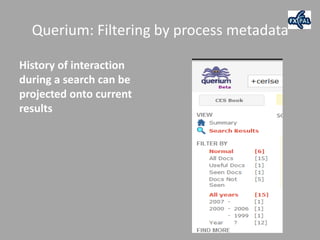 Querium: Filtering by process metadata

History of interaction
during a search can be
projected onto current
results
 