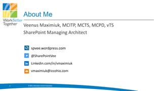 About Me
    Veenus Maximiuk, MCITP, MCTS, MCPD, vTS
    SharePoint Managing Architect


          spvee.wordpress.com
          @SharePointVee

          Linkedin.com/in/vmaximiuk

          vmaximiuk@iccohio.com


2     © 2013, Information Control Corporation
 