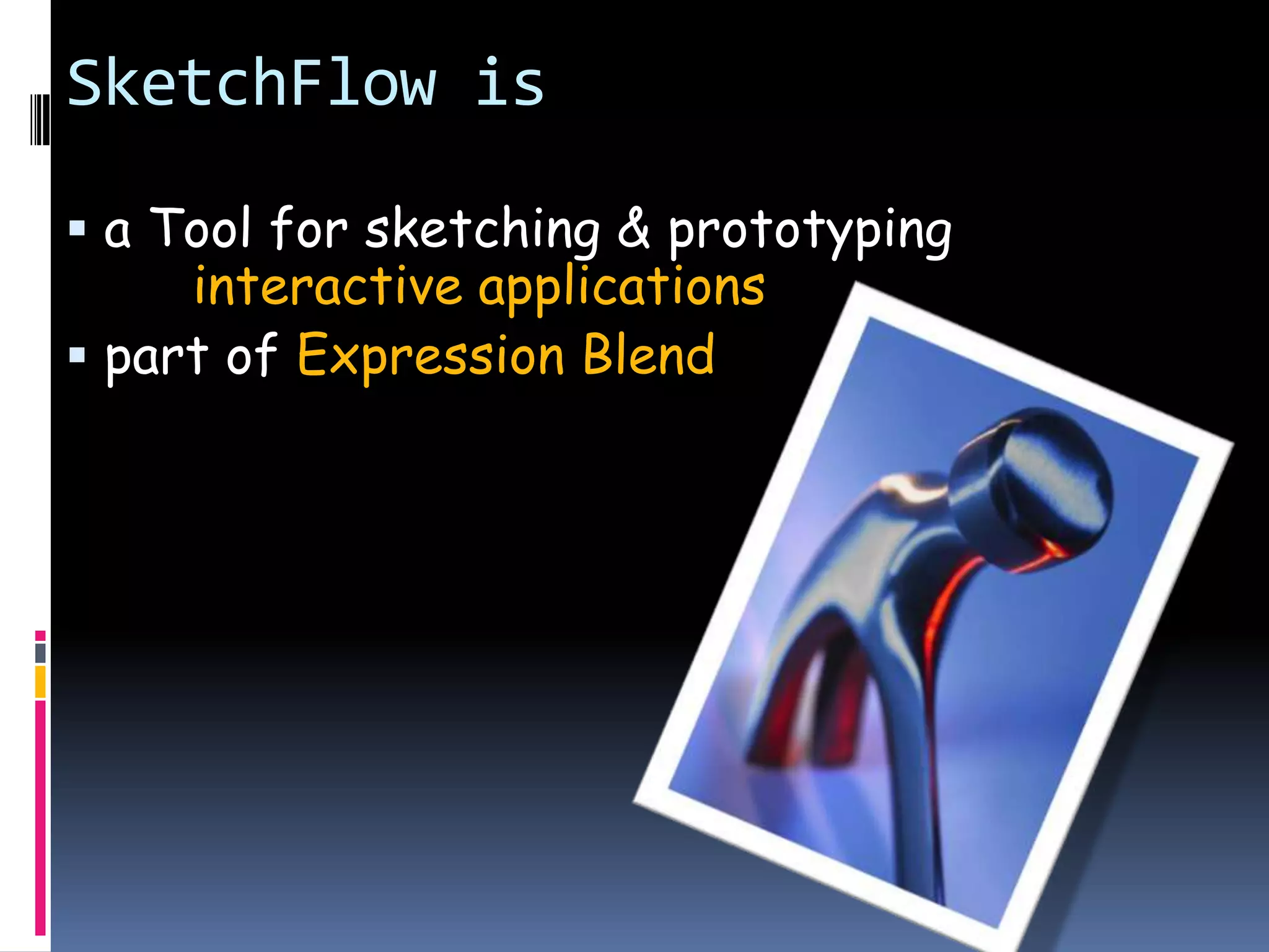 SketchFlow is a Tool for sketching & prototyping interactive applications part of Expression Blend