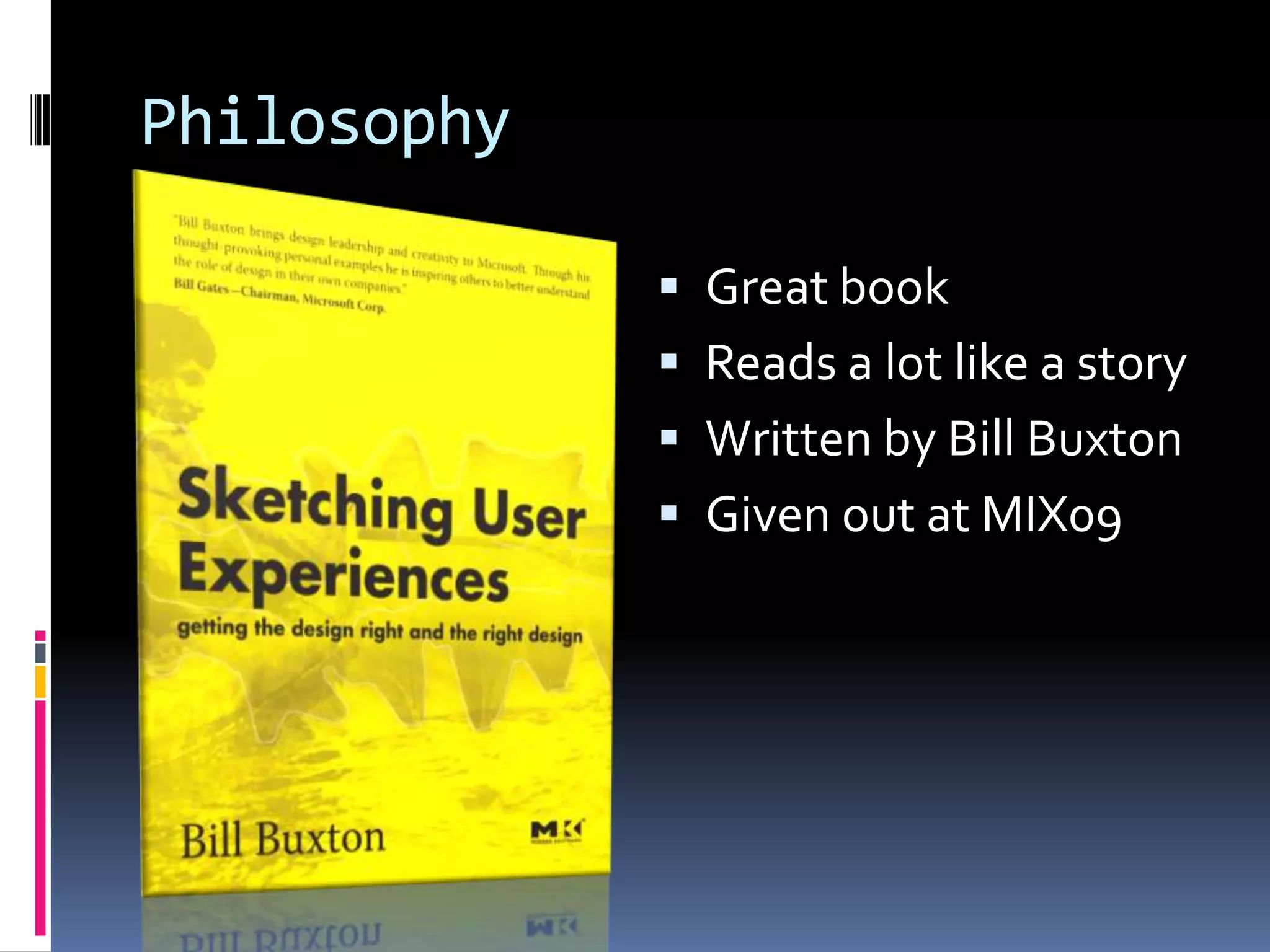 PhilosophyGreat bookReads a lot like a storyWritten by Bill BuxtonGiven out at MIX09