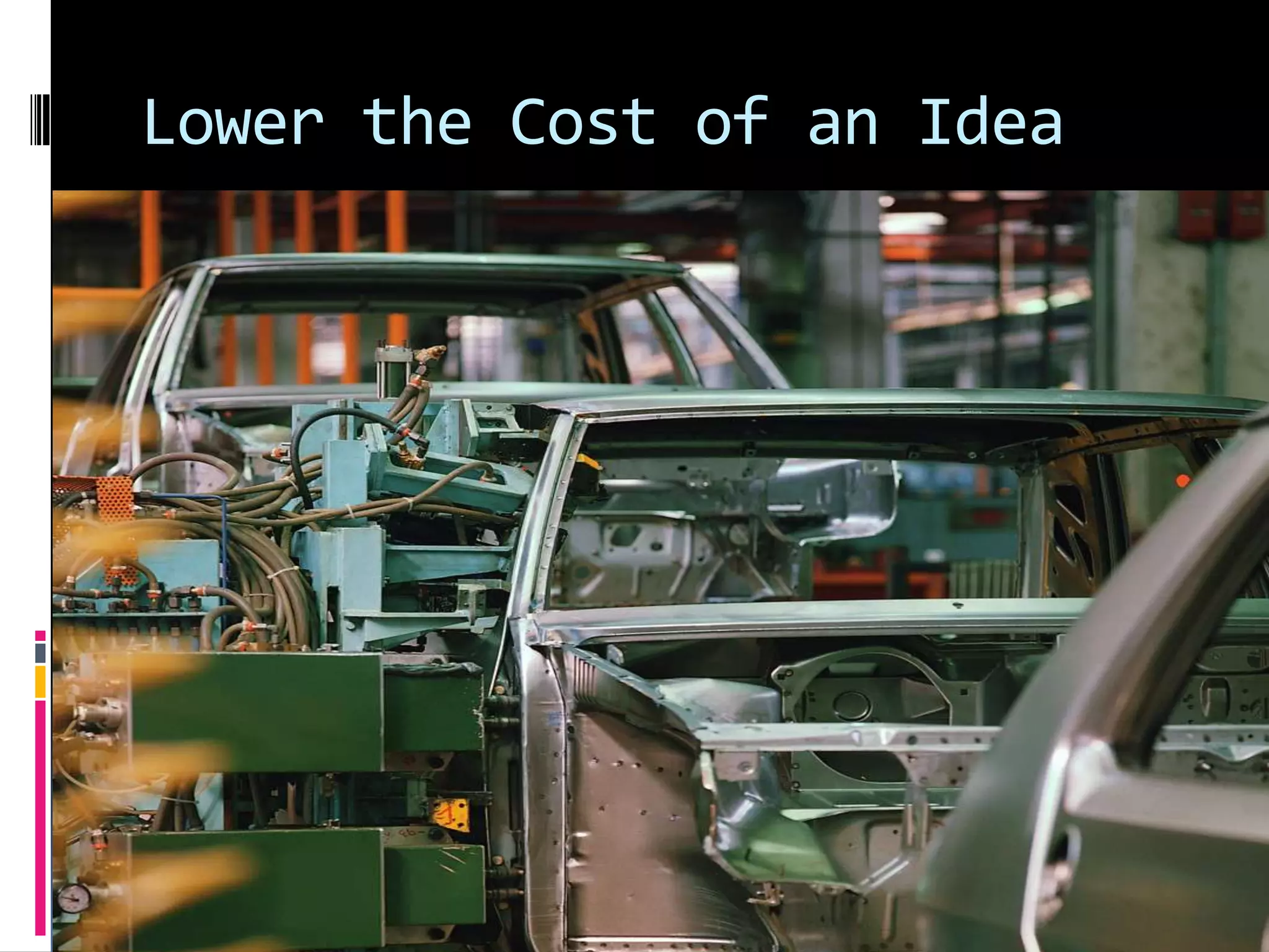Lower the Cost of an Idea