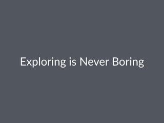 Exploring*is*Never*Boring
 