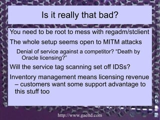 Is it really that bad?
You need to be root to mess with regadm/stclient
The whole setup seems open to MITM attacks
  Denia...