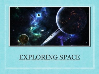 EXPLORING SPACE
 