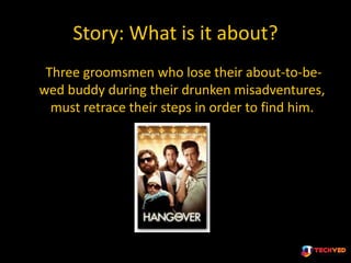 Story: What is it about?
Three groomsmen who lose their about-to-be-
wed buddy during their drunken misadventures,
must re...