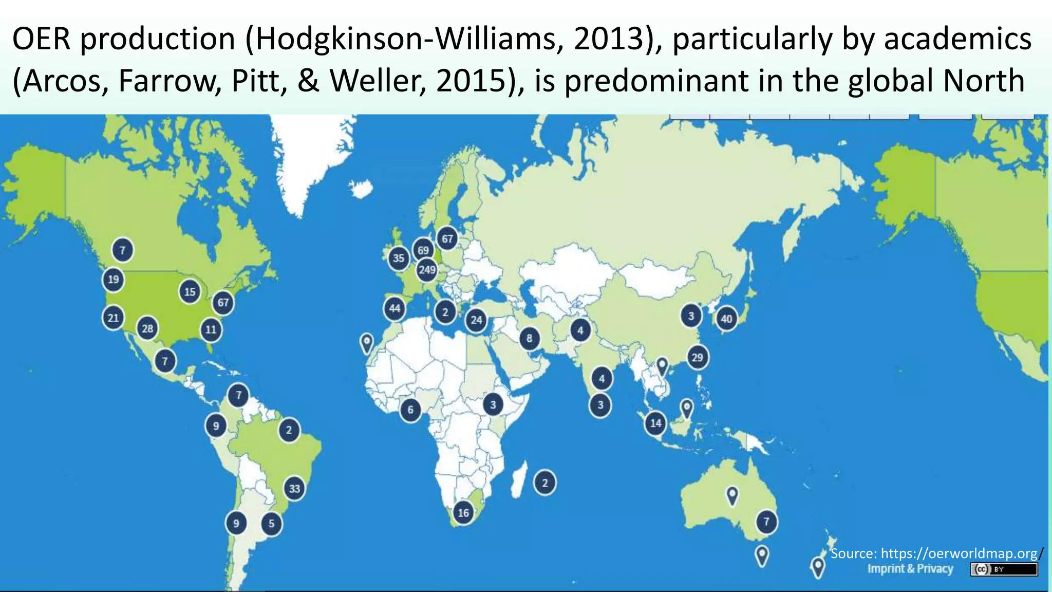 OER production (Hodgkinson-Williams, 2013), particularly by academics
(Arcos, Farrow, Pitt, & Weller, 2015), is predominant in the global North
Source: https://oerworldmap.org/
 
