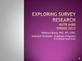 Rebecca Brody, PhD, RD, CNSC
Assistant Professor– Graduate Programs
                    in Clinical Nutrition
 