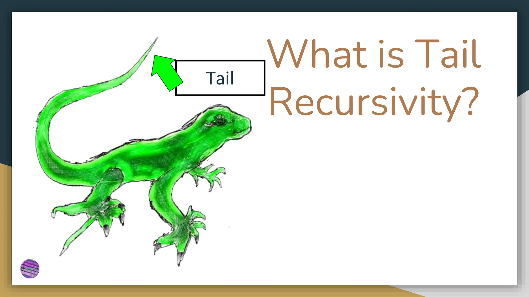 What is Tail
Recursivity?
Tail
 