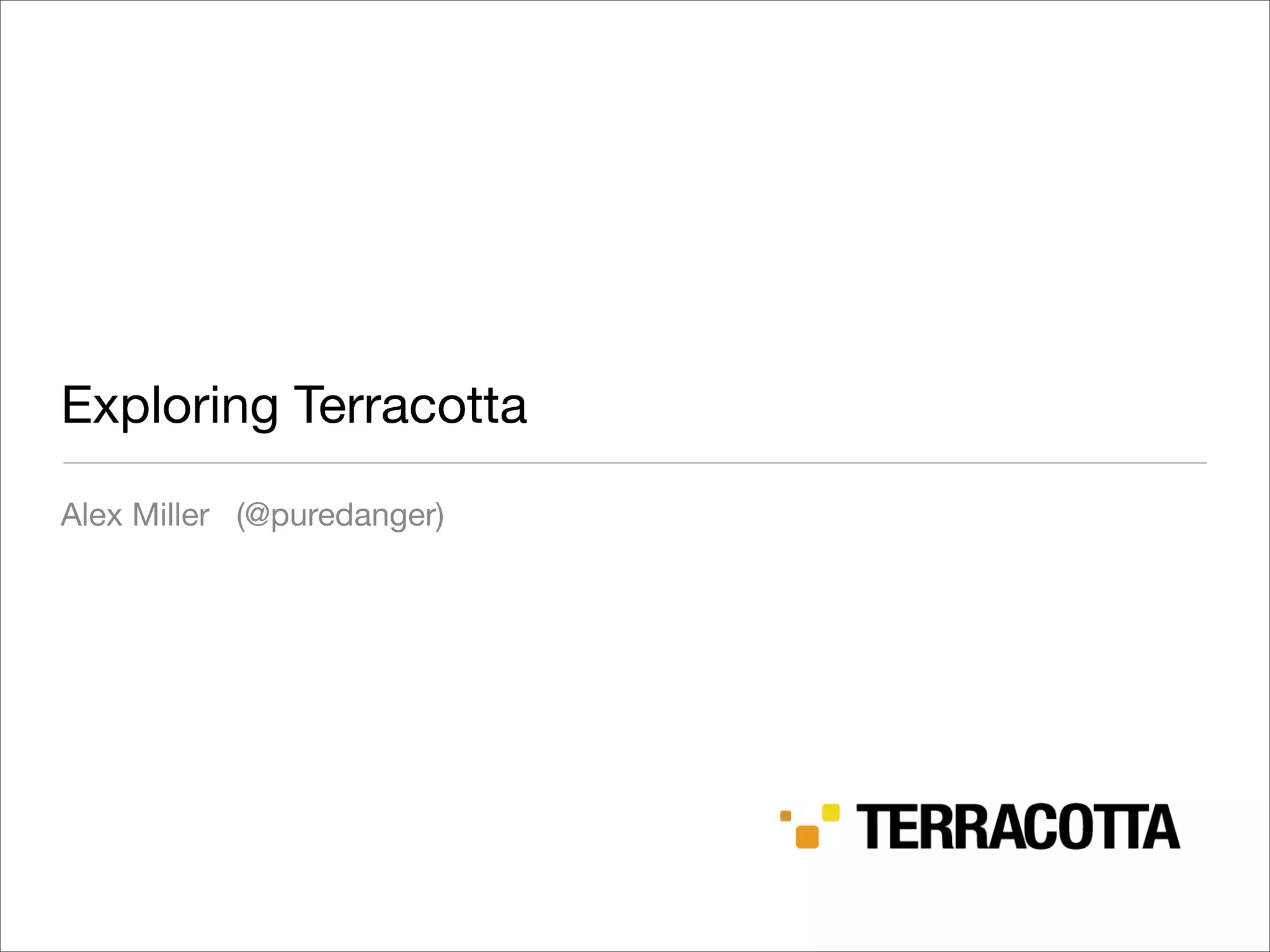 Exploring Terracotta