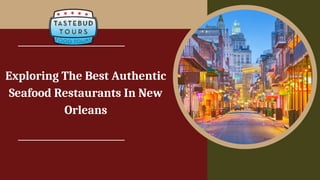 Exploring The Best Authentic
Seafood Restaurants In New
Orleans
 