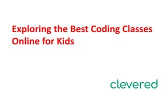 Exploring the Best Coding Classes
Online for Kids
 