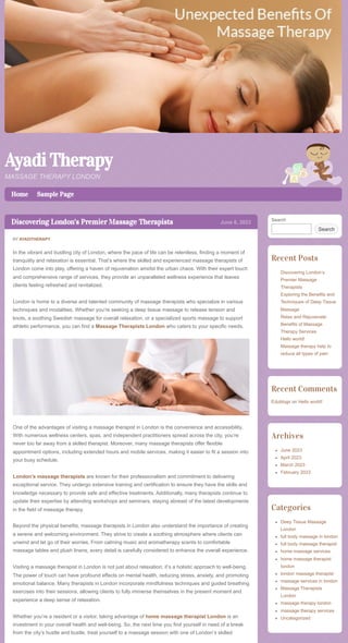 Ayadi Therapy
MASSAGE THERAPY LONDON
Home Sample Page
BY AYADITHERAPY
In the vibrant and bustling city of London, where the pace of life can be relentless, finding a moment of
tranquility and relaxation is essential. That’s where the skilled and experienced massage therapists of
London come into play, offering a haven of rejuvenation amidst the urban chaos. With their expert touch
and comprehensive range of services, they provide an unparalleled wellness experience that leaves
clients feeling refreshed and revitalized.
London is home to a diverse and talented community of massage therapists who specialize in various
techniques and modalities. Whether you’re seeking a deep tissue massage to release tension and
knots, a soothing Swedish massage for overall relaxation, or a specialized sports massage to support
athletic performance, you can find a Massage Therapists London who caters to your specific needs.
One of the advantages of visiting a massage therapist in London is the convenience and accessibility.
With numerous wellness centers, spas, and independent practitioners spread across the city, you’re
never too far away from a skilled therapist. Moreover, many massage therapists offer flexible
appointment options, including extended hours and mobile services, making it easier to fit a session into
your busy schedule.
London’s massage therapists are known for their professionalism and commitment to delivering
exceptional service. They undergo extensive training and certification to ensure they have the skills and
knowledge necessary to provide safe and effective treatments. Additionally, many therapists continue to
update their expertise by attending workshops and seminars, staying abreast of the latest developments
in the field of massage therapy.
Beyond the physical benefits, massage therapists in London also understand the importance of creating
a serene and welcoming environment. They strive to create a soothing atmosphere where clients can
unwind and let go of their worries. From calming music and aromatherapy scents to comfortable
massage tables and plush linens, every detail is carefully considered to enhance the overall experience.
Visiting a massage therapist in London is not just about relaxation; it’s a holistic approach to well-being.
The power of touch can have profound effects on mental health, reducing stress, anxiety, and promoting
emotional balance. Many therapists in London incorporate mindfulness techniques and guided breathing
exercises into their sessions, allowing clients to fully immerse themselves in the present moment and
experience a deep sense of relaxation.
Whether you’re a resident or a visitor, taking advantage of home massage therapist London is an
investment in your overall health and well-being. So, the next time you find yourself in need of a break
from the city’s hustle and bustle, treat yourself to a massage session with one of London’s skilled
Search
Search
Search
Recent Posts
Discovering London’s
Premier Massage
Therapists
Exploring the Benefits and
Techniques of Deep Tissue
Massage
Relax and Rejuvenate:
Benefits of Massage
Therapy Services
Hello world!
Massage therapy help to
reduce all types of pain
Recent Comments
Edublogs on Hello world!
Archives
June 2023
April 2023
March 2023
February 2023
Categories
Deep Tissue Massage
London
full body massage in london
full body massage therapist
home massage services
home massage therapist
london
london massage therapist
massage services in london
Massage Therapists
London
massage therapy london
massage therapy services
Uncategorized
Discovering London’s Premier Massage Therapists June 6, 2023
 