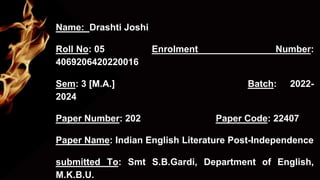 Name: Drashti Joshi
Roll No: 05 Enrolment Number:
4069206420220016
Sem: 3 [M.A.] Batch: 2022-
2024
Paper Number: 202 Paper...