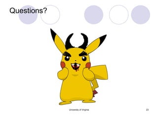 Questions? University of Virginia 