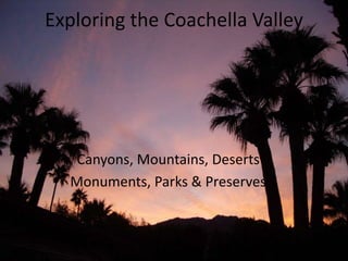 Exploring the Coachella Valley Canyons, Mountains, Deserts Monuments, Parks & Preserves 