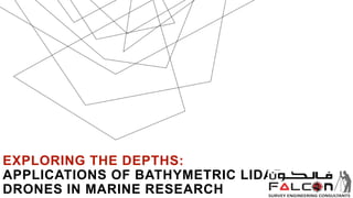 EXPLORING THE DEPTHS:
APPLICATIONS OF BATHYMETRIC LIDAR
DRONES IN MARINE RESEARCH
 