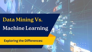 Exploring the Differences Data Mining vs. Machine Learning | PPTX