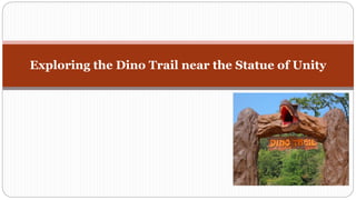 Exploring the Dino Trail near the Statue of Unity
 