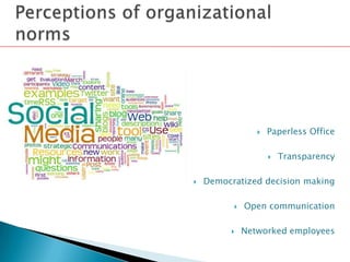 ?   Paperless Office

                     ?   Transparency

?   Democratized decision making

          ?   Open communication

         ?    Networked employees
 