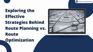 Exploring the
Effective
Strategies Behind
Route Planning vs.
Route
Optimization
 