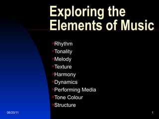 Exploring the Elements of Music ,[object Object],[object Object],[object Object],[object Object],[object Object],[object Object],[object Object],[object Object],[object Object]