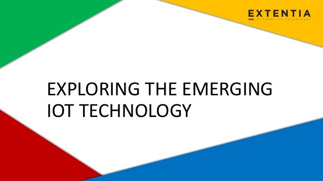 www.extentia.com | Confidential
EXPLORING THE EMERGING
IOT TECHNOLOGY
 