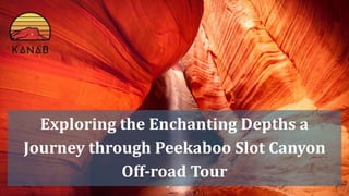 Exploring the Enchanting Depths a Journey through Peekaboo Slot Canyon Off-road Tour