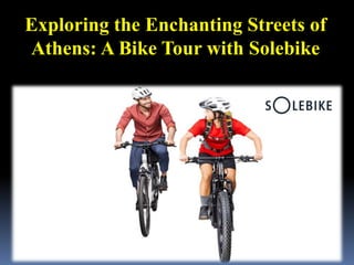 Exploring the Enchanting Streets of
Athens: A Bike Tour with Solebike
 