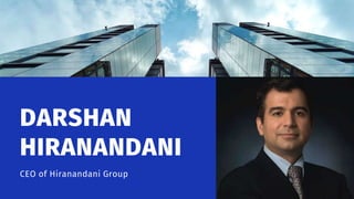 DARSHAN
HIRANANDANI
CEO of Hiranandani Group
 