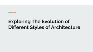 Exploring The Evolution of
Diﬀerent Styles of Architecture
 