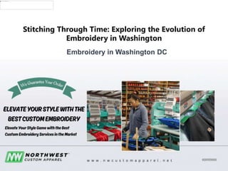 Stitching Through Time: Exploring the Evolution of
Embroidery in Washington
Embroidery in Washington DC
 