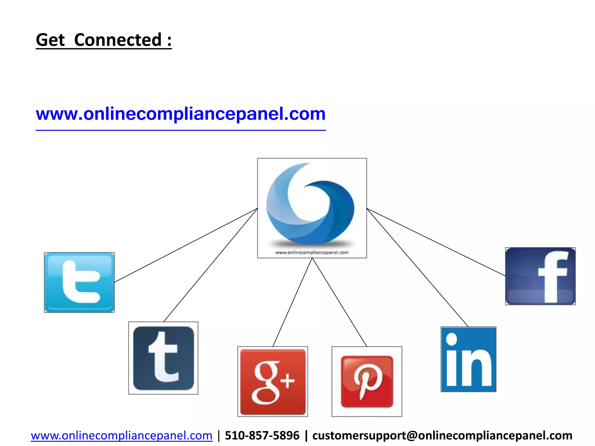 Get Connected : 
www.onlinecompliancepanel.com 
www.onlinecompliancepanel.com | 510-857-5896 | customersupport@onlinecompliancepanel.com 
