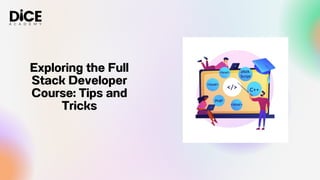 Exploring the Full
Stack Developer
Course: Tips and
Tricks
 
