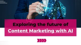 Exploring the future of
Content Marketing with AI
 