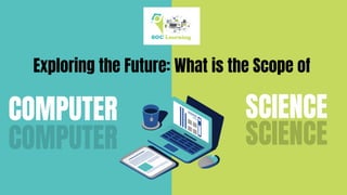 Exploring the Future What is the Scope of Computer Science | PDF
