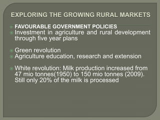    FAVOURABLE GOVERNMENT POLICIES
 Investment    in agriculture and rural development
    through five year plans
 Green revolution
 Agriculture education,   research and extension
 White     revolution: Milk production increased from
    47 mio tonnes(1950) to 150 mio tonnes (2009).
    Still only 20% of the milk is processed
 