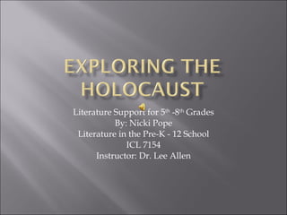 Literature Support for 5 th  -8 th  Grades By: Nicki Pope Literature in the Pre-K - 12 School ICL 7154 Instructor: Dr. Lee Allen 