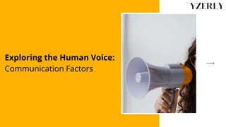 Exploring the Human Voice:
Communication Factors
 
