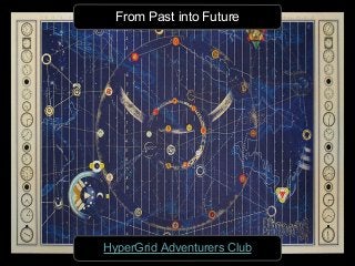 From Past into Future
HyperGrid Adventurers Club
 