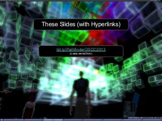 These Slides (with Hyperlinks)
bit.ly/PathfinderOSCC2013
(case sensitive)
 