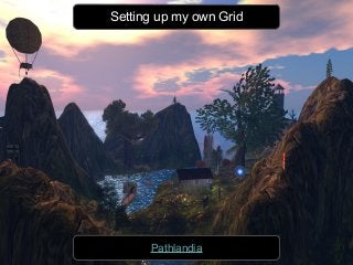 Setting up my own Grid
Pathlandia
 