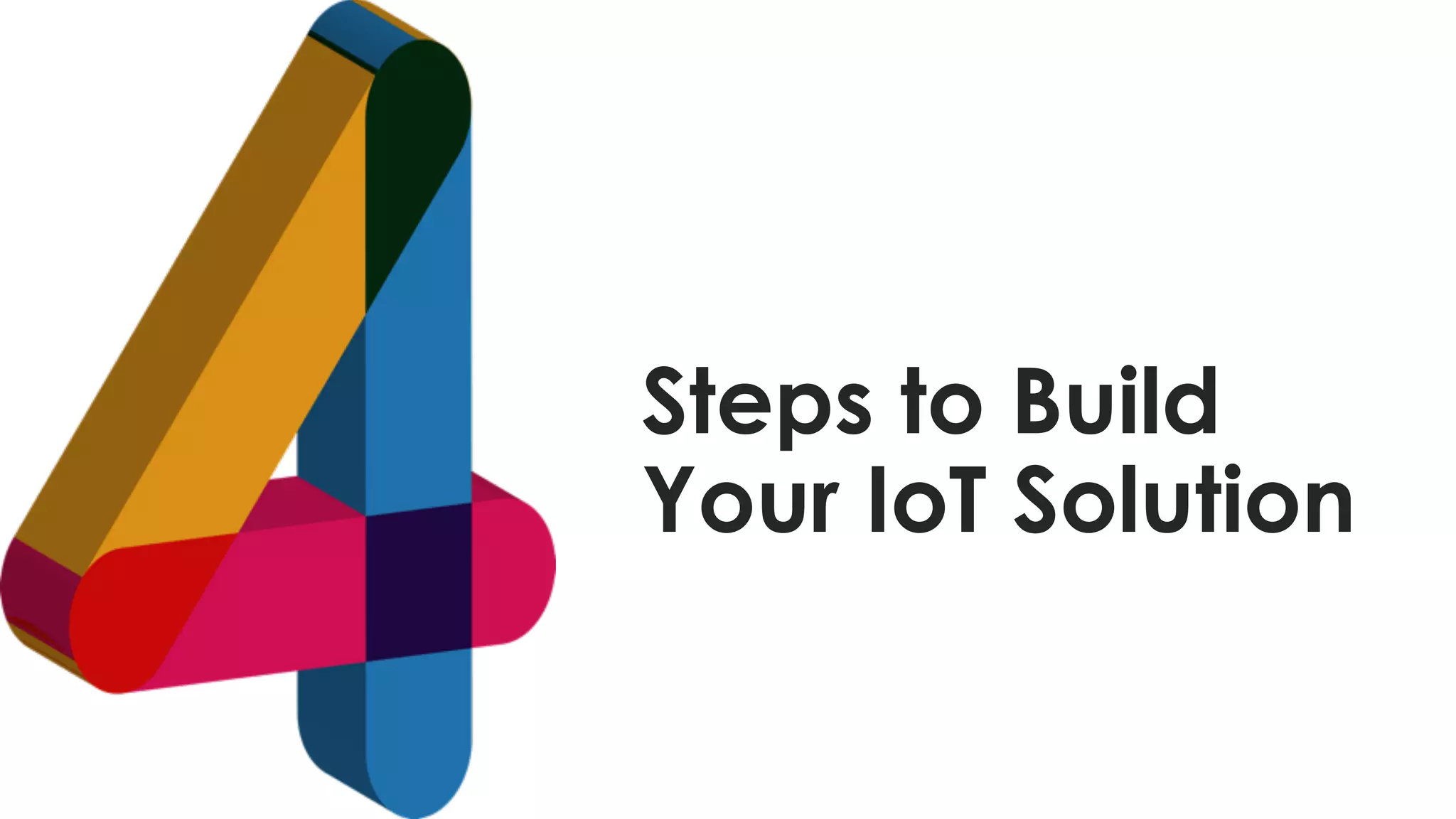favoriot
Steps to Build
Your IoT Solution
 