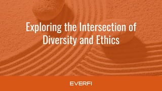 Exploring the Intersection of
Diversity and Ethics
 