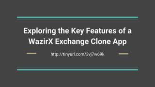 Exploring the Key Features of a
WazirX Exchange Clone App
http://tinyurl.com/3vj7w69k
 