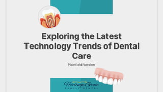 Exploring the Latest
Technology Trends of Dental
Care
Plainfield Version
 