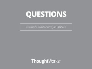 uk.linkedin.com/in/sheenyap|@sheen
QUESTIONS
 