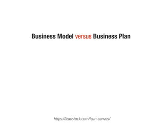 5
Business Model versus Business Plan
https://leanstack.com/lean-canvas/
 